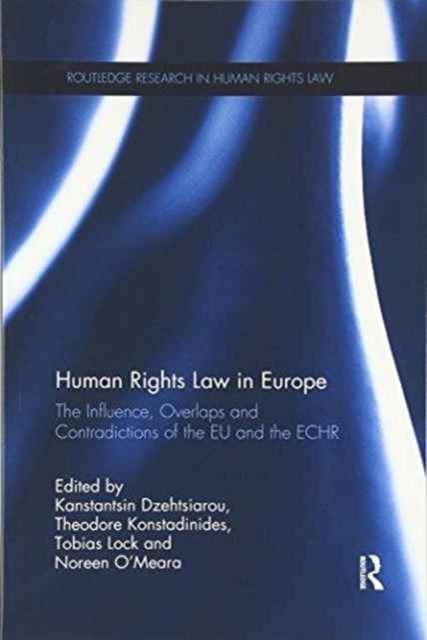Human Rights Law in Europe : The Influence, Overlaps and Contradictions of the EU and the ECHR