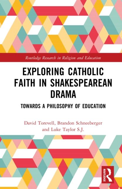 Exploring Catholic Faith in Shakespearean Drama : Towards a Philosophy of Education
