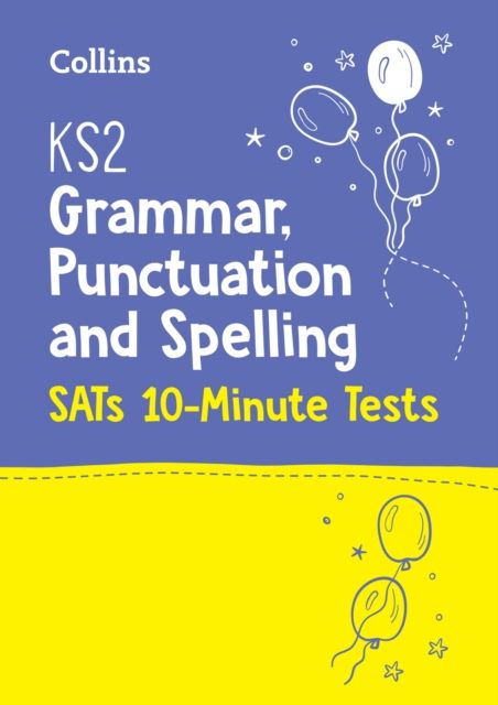 KS2 English Grammar, Punctuation and Spelling SATs 10-Minute Tests : For the 2026 Tests