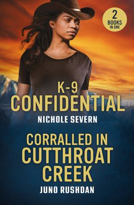 K-9 Confidential / Corralled In Cutthroat Creek : K-9 Confidential (New Mexico Guard Dogs) / Corralled in Cutthroat Creek (Cowboy State Lawmen: Duty and Honor)