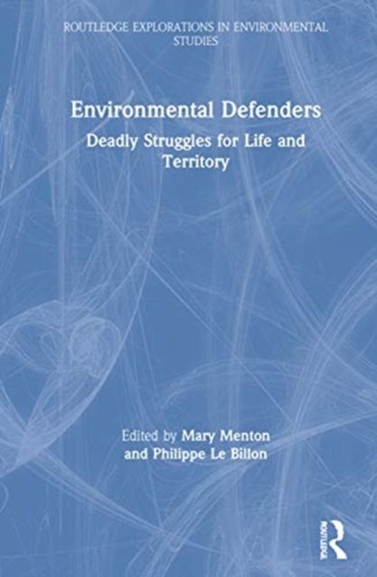 Environmental Defenders : Deadly Struggles for Life and Territory