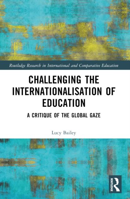 Challenging the Internationalisation of Education : A Critique of the Global Gaze