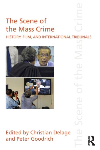 The Scene of the Mass Crime : History, Film, and International Tribunals