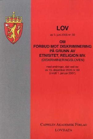 Lov om forbud mot diskriminering på grunn av etnisitet, religion mv. (diskrimineringsloven) av 3. juni 2005 nr. 33 : med endringer, sist ved lov av 15. desember 2006 nr. 69 (i kraft 1. januar 2007)