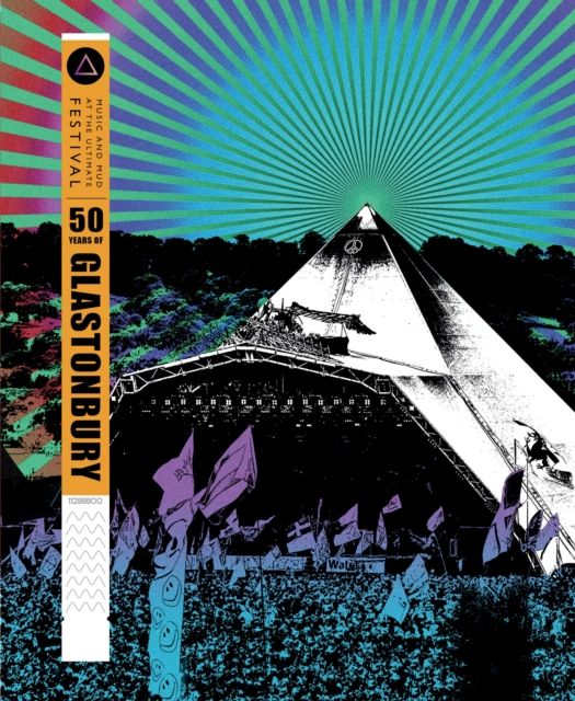 50 Years of Glastonbury : Music and Mud at the Ultimate Festival