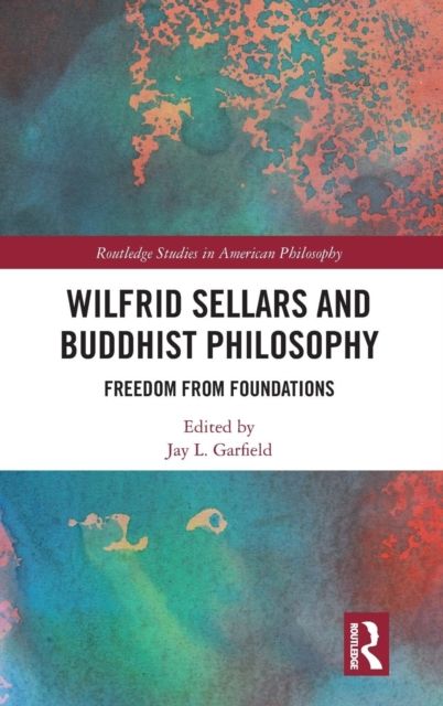 Wilfrid Sellars and Buddhist Philosophy : Freedom from Foundations