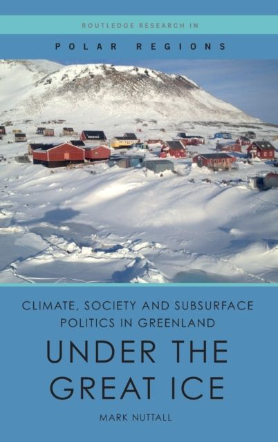 Climate, Society and Subsurface Politics in Greenland : Under the Great Ice