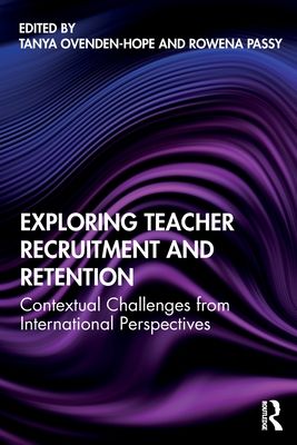 Exploring Teacher Recruitment and Retention : Contextual Challenges from International Perspectives