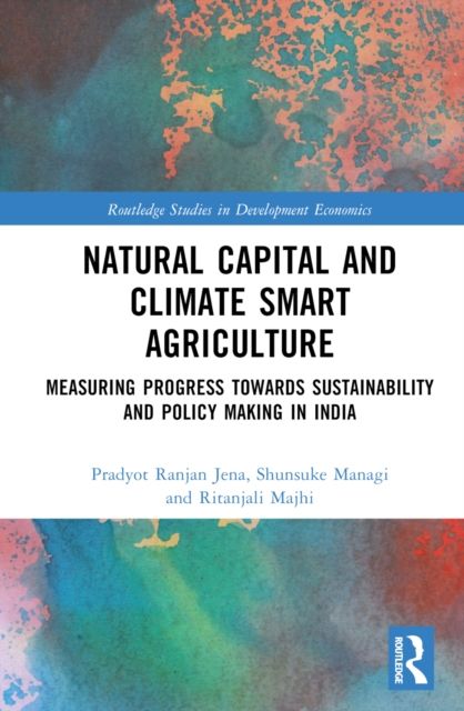 Natural Capital and Climate Smart Agriculture : Measuring Progress towards Sustainability and Policy Making in India