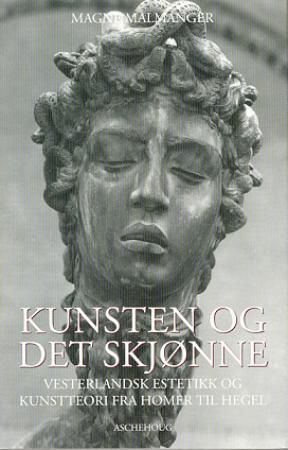 Kunsten og det skjønne : vesterlandsk estetikk og kunstteori fra Homer til Hegel