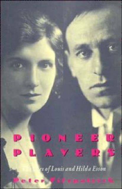 Pioneer Players : The Lives of Louis and Hilda Esson