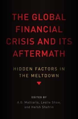 The Global Financial Crisis and Its Aftermath : Hidden Factors in the Meltdown