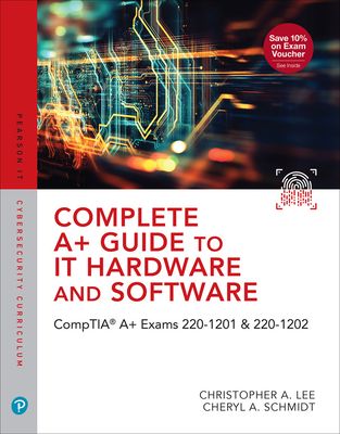 Complete A+ Guide to IT Hardware and Software : CompTIA A+ Core 1 and Core 2 Exams (V15)
