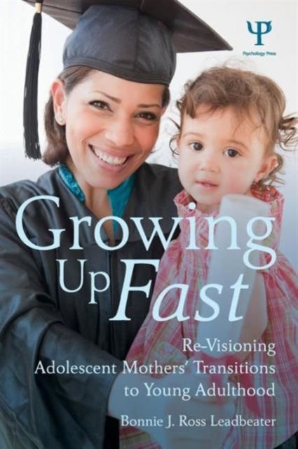 Growing Up Fast : Re-Visioning Adolescent Mothers' Transitions to Young Adulthood