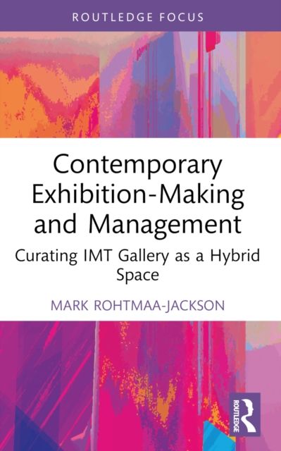 Contemporary Exhibition-Making and Management : Curating IMT Gallery as a Hybrid Space