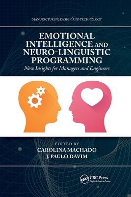 Emotional Intelligence and Neuro-Linguistic Programming : New Insights for Managers and Engineers