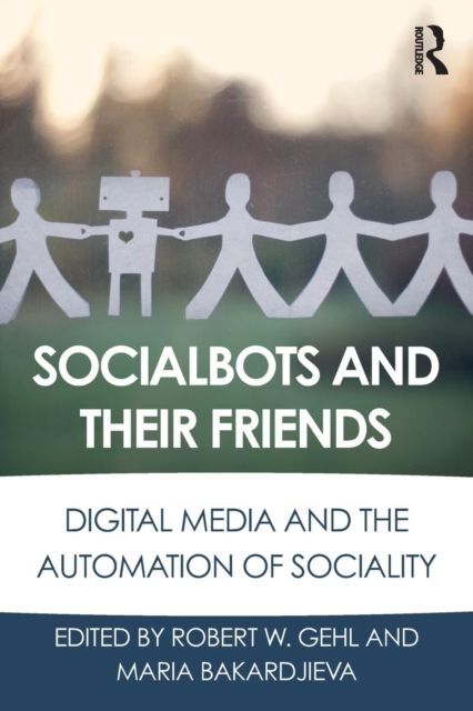 Socialbots and Their Friends : Digital Media and the Automation of Sociality