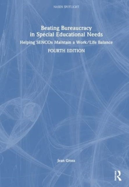 Beating Bureaucracy in Special Educational Needs : Helping SENCOs Maintain a Work/Life Balance
