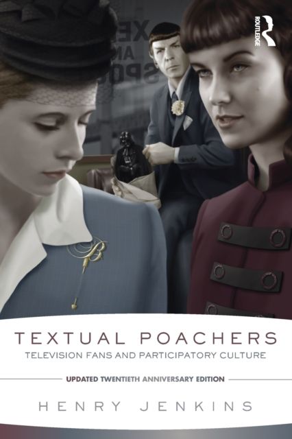 Textual Poachers : Television Fans and Participatory Culture