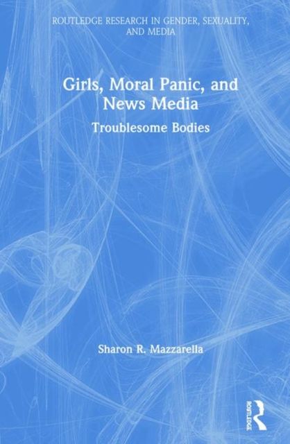 Girls, Moral Panic and News Media : Troublesome Bodies