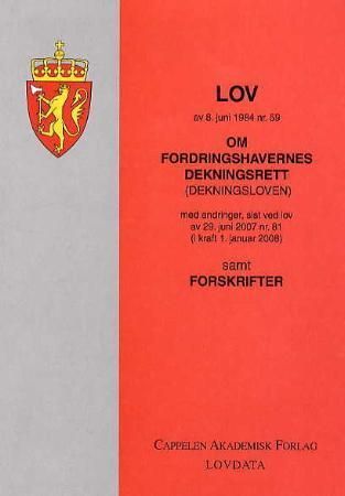 Lov om fordringshavernes dekningsrett (dekningsloven) av 8. juni 1984 nr. 59 : med endringer, sist ved lov av 29. juni 2007 nr. 81 (i kraft 1. januar 2008) : samt forskrifter