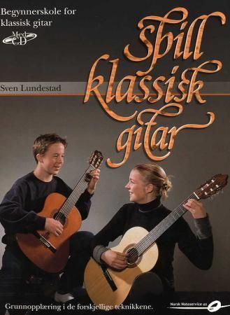 Spill klassisk gitar : begynnerskole for klassisk gitar : grunnopplæring i de forskjellige teknikkene