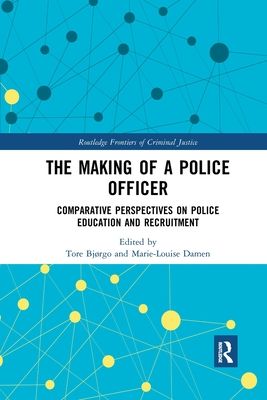The Making of a Police Officer : Comparative Perspectives on Police Education and Recruitment