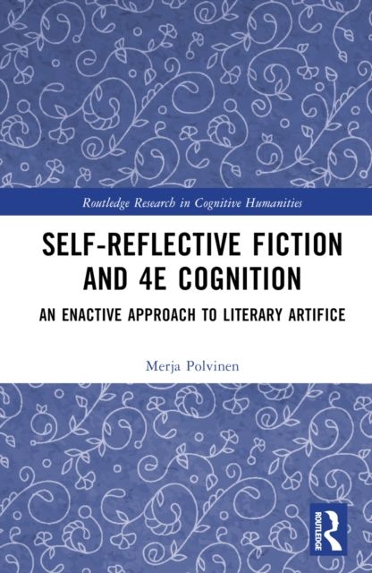 Self-Reflective Fiction and 4E Cognition : An Enactive Approach to Literary Artifice