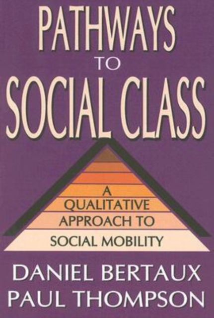 Pathways to Social Class : A Qualitative Approach to Social Mobility