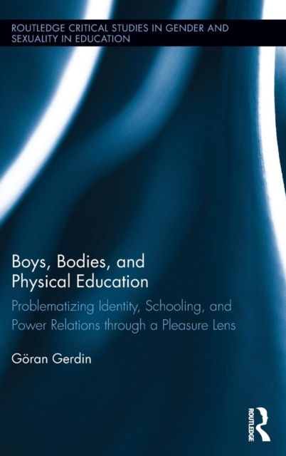 Boys, Bodies, and Physical Education : Problematizing Identity, Schooling, and Power Relations through a Pleasure Lens