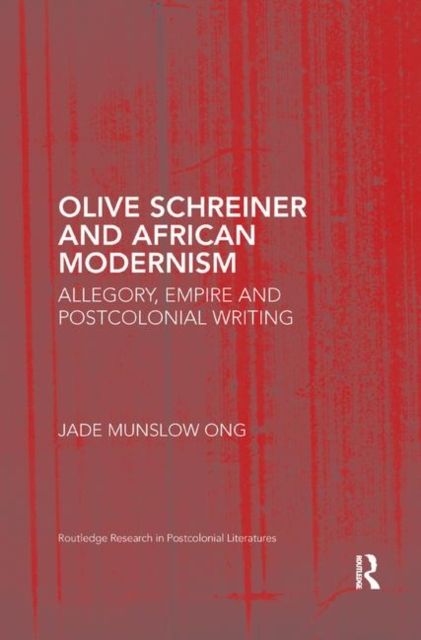 Olive Schreiner and African Modernism : Allegory, Empire and Postcolonial Writing