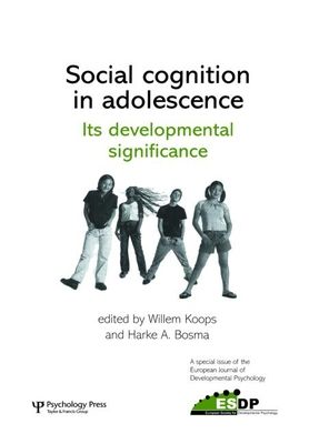 Social Cognition in Adolescence: Its Developmental Significance : A Special Issue of the European Journal of Developmental Psychology