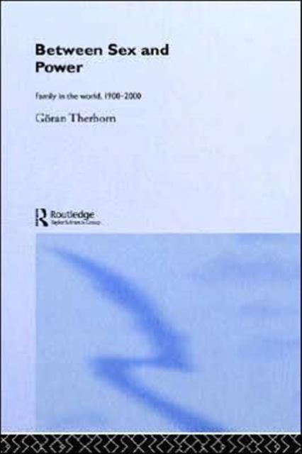 Between Sex and Power : Family in the World 1900-2000