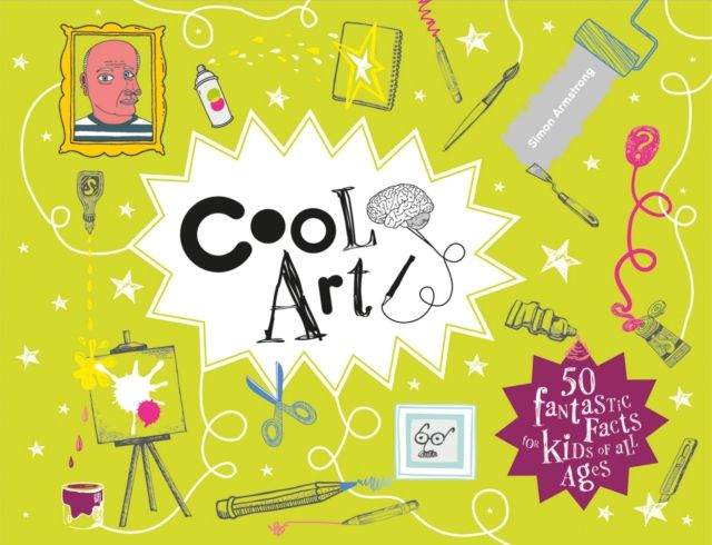 Cool Art : 50 Fantastic Facts for Kids of All Ages