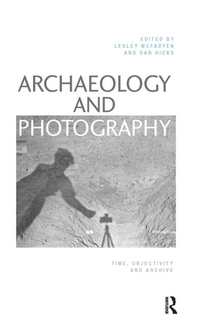 Forsidebilde av Archaeology and Photography : Time, Objectivity and Archive