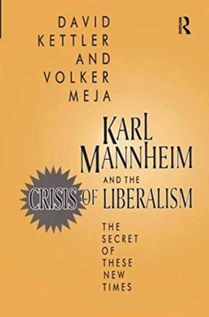 Karl Mannheim and the Crisis of Liberalism : The Secret of These New Times