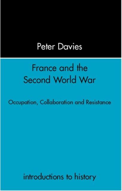 France and the Second World War : Resistance, Occupation and Liberation