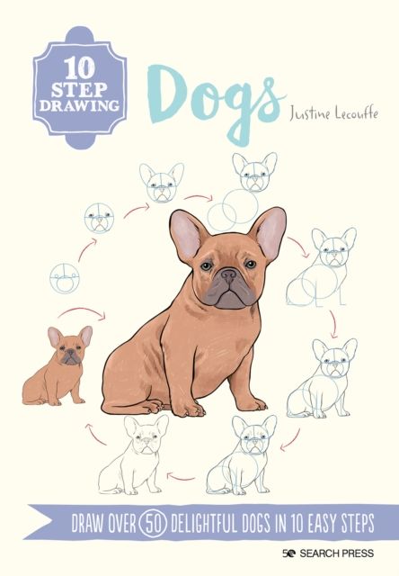 10 Step Drawing: Dogs : Draw Over 50 Delightful Dogs in 10 Easy Steps