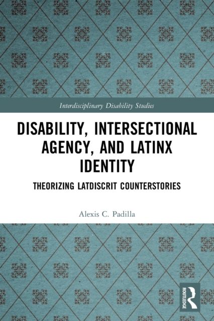Disability, Intersectional Agency, and Latinx Identity : Theorizing LatDisCrit Counterstories