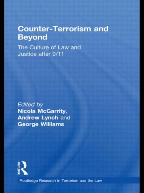 Counter-Terrorism and Beyond : The Culture of Law and Justice After 9/11