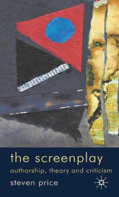 The Screenplay : Authorship, Theory and Criticism