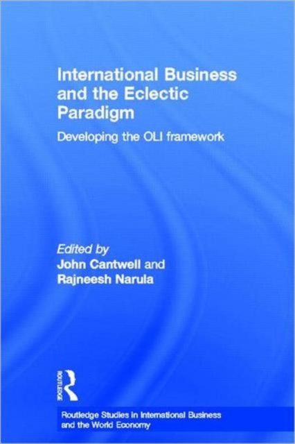 International Business and the Eclectic Paradigm : Developing the OLI Framework