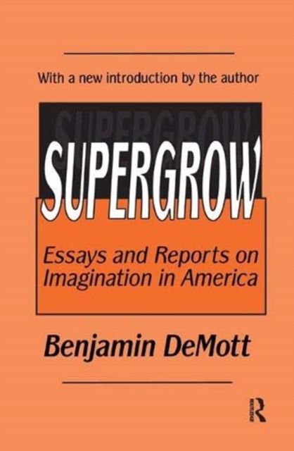 Supergrow : Essays and Reports on Imagination in America