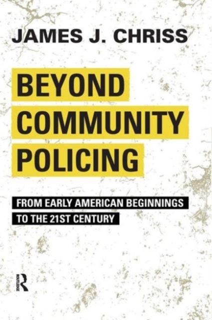 Beyond Community Policing : From Early American Beginnings to the 21st Century
