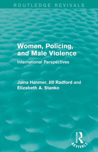 Women, Policing, and Male Violence (Routledge Revivals) : International Perspectives