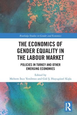 The Economics of Gender Equality in the Labour Market : Policies in Turkey and other Emerging Economies