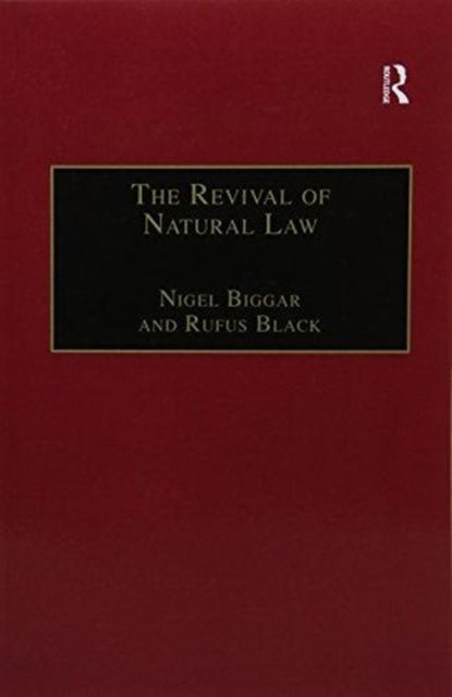 The Revival of Natural Law : Philosophical, Theological and Ethical Responses to the Finnis-Grisez School