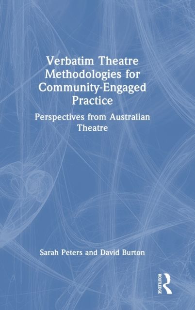 Verbatim Theatre Methodologies for Community Engaged Practice : Perspectives from Australian Theatre