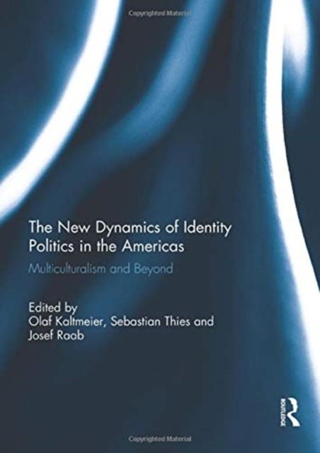 The New Dynamics of Identity Politics in the Americas : Multiculturalism and Beyond