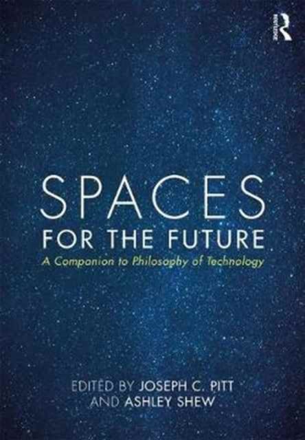 Spaces for the Future : A Companion to Philosophy of Technology